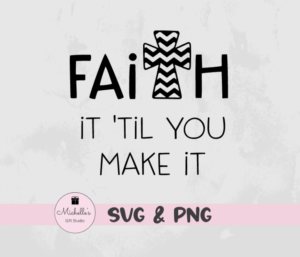 faith it til you make it