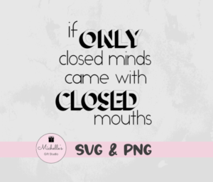 if only closed minds came with closed mouths