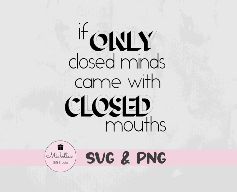if only closed minds came with closed mouths