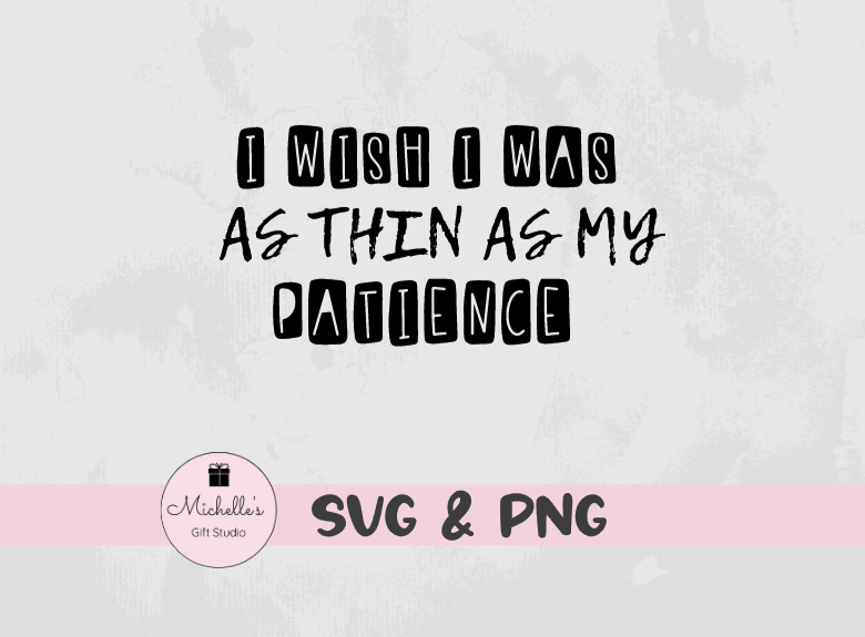I wish I was as thin as my patience