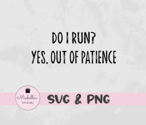 Do I Run? Yes, Out of Patience