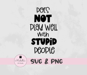 Does Not Play Well With Stupid People