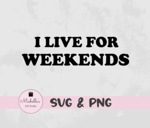 I Live for Weekends