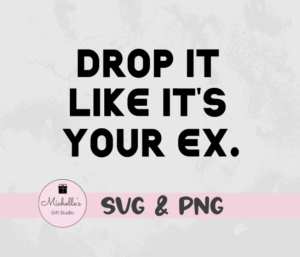 Drop It Like It's Your Ex