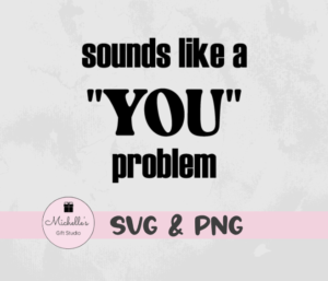 Sounds Like a You Problem