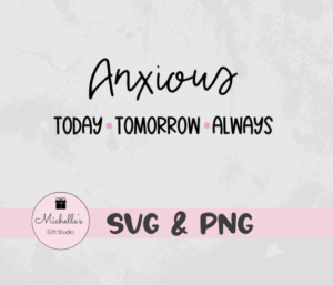 Anxious Today Tomorrow Always