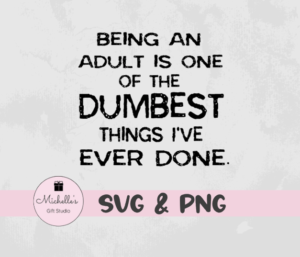 being an adult is one of the dumbest things i've ever done