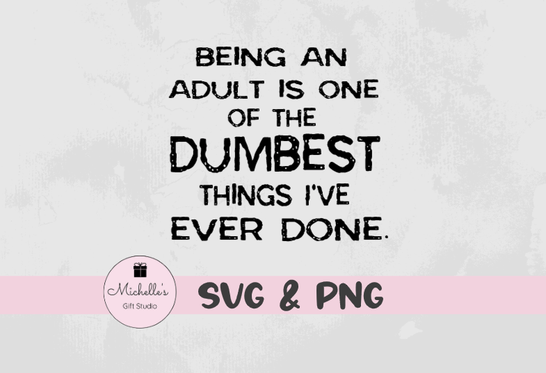 being an adult is one of the dumbest things i've ever done