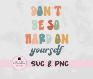 don't be so hard on yourself