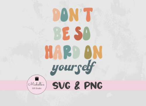 don't be so hard on yourself
