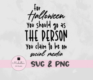 for halloween you should go as the person you claim to be on social media