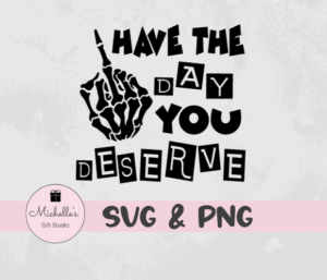 Have the Day You Deserve