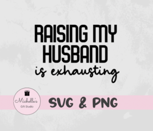 raising my husband is exhausting