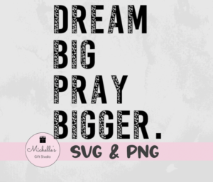 Dream Big Pray Bigger