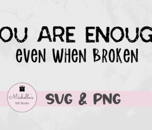 you enough even when broken