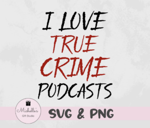 I love true crime podcasts
