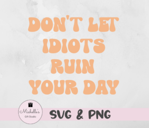don't let idiots ruin your day