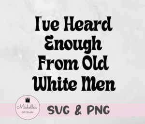 I've Heard Enough from Old White Men