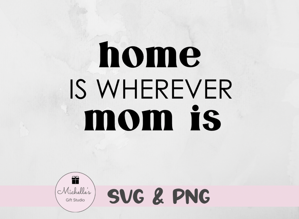 home is wherever mom is