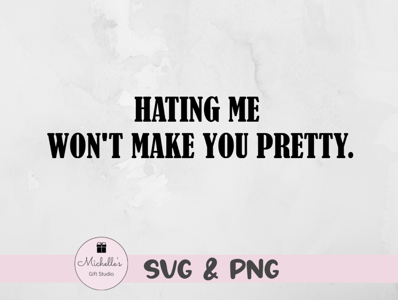 hating me won't make you pretty