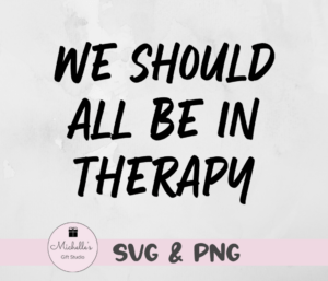We Should All Be in Therapy