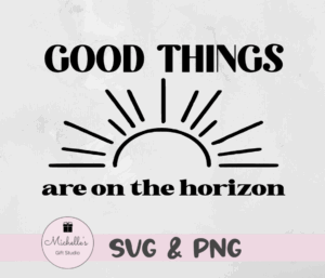 good things are on the horizon