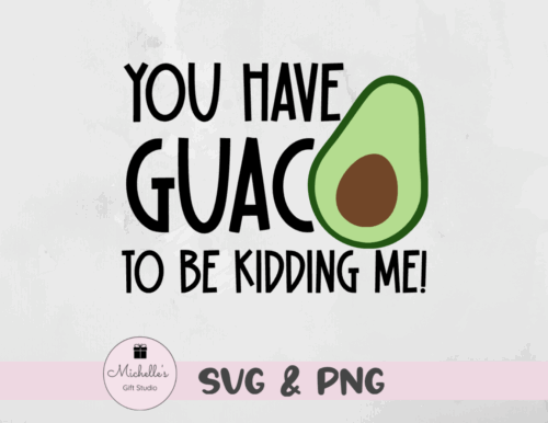 You Have Guac to Be Kidding Me