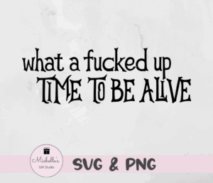 What a Fucked Up Time to Be Alive