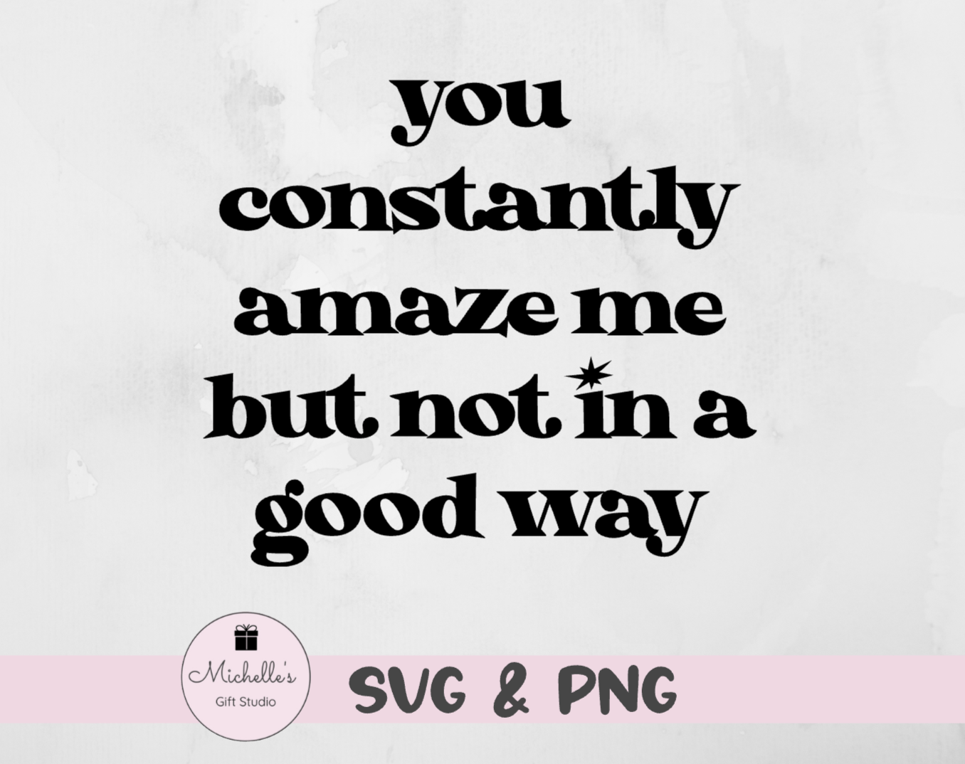 You Constantly Amaze Me But Not in a Good Way