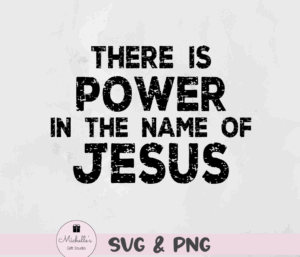there is power in the name of Jesus